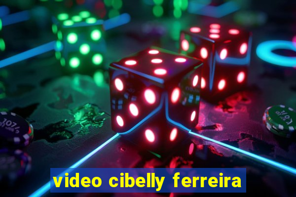 video cibelly ferreira